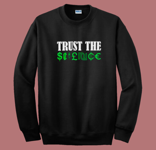 Trust The Science Sweatshirt