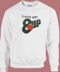 Tryna Get 8up Sweatshirt 1