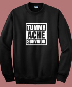 Tummy Ache Survivor Sweatshirt Tummy Ache Survivor Sweatshirt