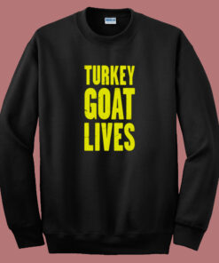 Turkey Goat Lives Sweatshirt Turkey Goat Lives Sweatshirt