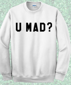 U Mad Crewnek Sweatshirt