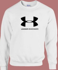 Under Endowed Parody Sweatshirt 2