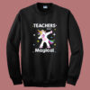 Unicorn Teacher Are Magical Sweatshirt