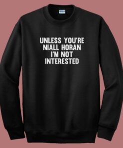 Unless You’re Niall Horan Sweatshirt Unless You’re Niall Horan Sweatshirt