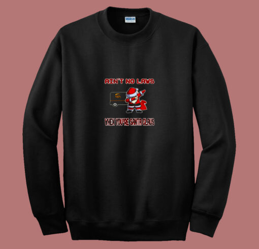 Ups Aint No Laws When Youre Santa Claus 80s Sweatshirt