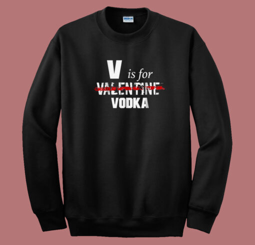 V Is For Valentine Vodka 80s Sweatshirt