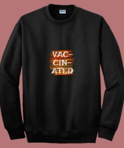 Vaccinated Graphic 80s Sweatshirt Vaccinated Graphic 80s Sweatshirt