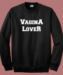 Vagina Lover Sweatshirt Vagina Lover Sweatshirt
