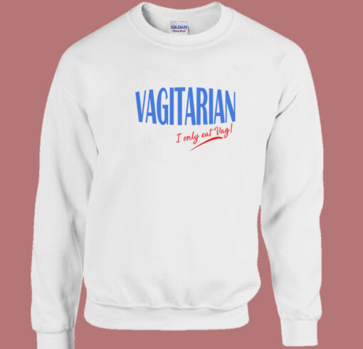 Vagitarian I Only Eat Vag 80s Sweatshirt