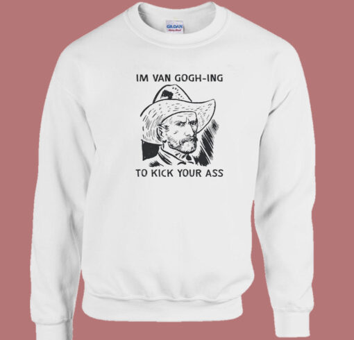 Van Gogh Ing To Kick Your Ass Sweatshirt