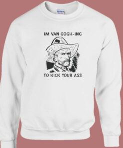Van Gogh Ing To Kick Your Ass Sweatshirt 2