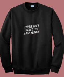 Vintage Fireworks Director I Run You Run 80s Sweatshirt Vintage Fireworks Director I Run You Run 80s Sweatshirt