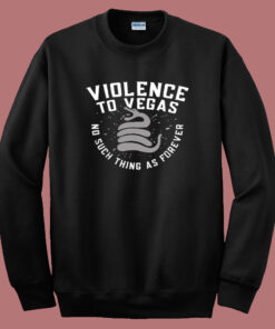 Violence To Vegas Sweatshirt Violence To Vegas Sweatshirt