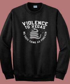 Violence To Vegas Sweatshirt Violence To Vegas Sweatshirt