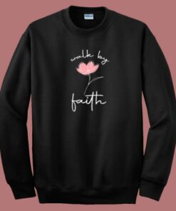 Walk By Faith Funny 80s Sweatshirt Walk By Faith Funny 80s Sweatshirt