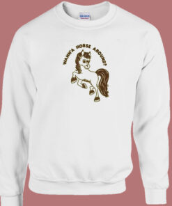 Wanna Horse Around Sweatshirt 1
