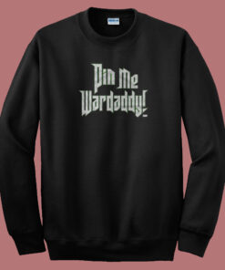 Wardlow Pin Me Wardaddy Sweatshirt Wardlow Pin Me Wardaddy Sweatshirt