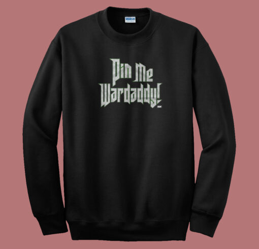 Wardlow Pin Me Wardaddy Sweatshirt