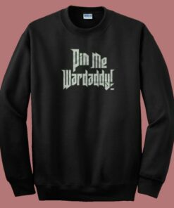 Wardlow Pin Me Wardaddy Sweatshirt Wardlow Pin Me Wardaddy Sweatshirt