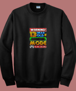Warning 13 Year Old In Gaming Mode Birthday 80s Sweatshirt Warning 13 Year Old In Gaming Mode Birthday 80s Sweatshirt