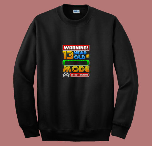 Warning 13 Year Old In Gaming Mode Birthday 80s Sweatshirt