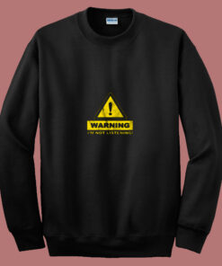 Warning Im Not Listening 80s Sweatshirt Warning Im Not Listening 80s Sweatshirt
