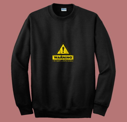 Warning Im Not Listening 80s Sweatshirt