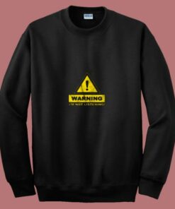 Warning Im Not Listening 80s Sweatshirt Warning Im Not Listening 80s Sweatshirt