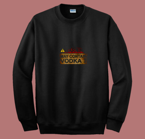 Warning May Contain Vodka 80s Sweatshirt