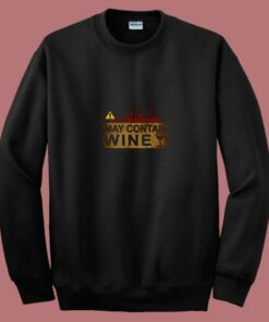 Warning May Contain Wine Funny Alcohol Drinking Wine 80s Sweatshirt Warning May Contain Wine Funny Alcohol Drinking Wine 80s Sweatshirt