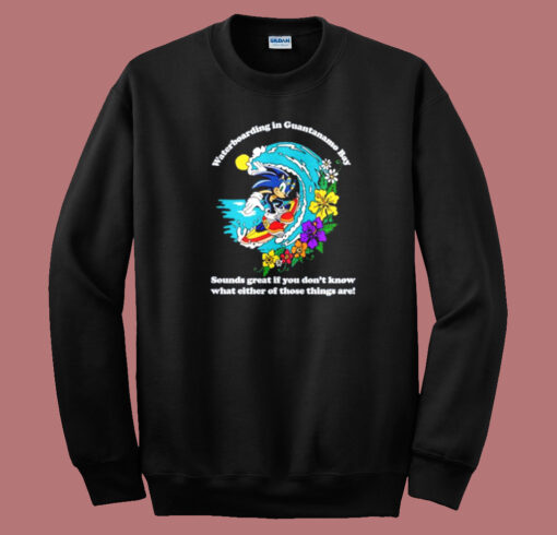 Waterboarding In Guantanamo Bay Sweatshirt