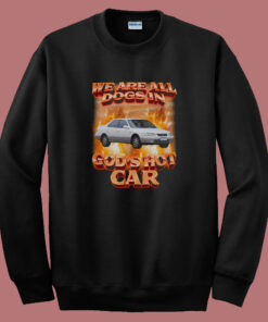 We Are All Dogs in Gods Hot Car Sweatshirt We Are All Dogs in Gods Hot Car Sweatshirt