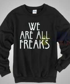 We Are All Freak American Horror Story Sweatshirt We Are All Freak American Horror Story Sweatshirt