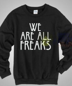 We Are All Freak American Horror Story Sweatshirt We Are All Freak American Horror Story Sweatshirt