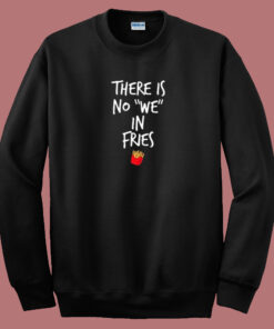 We In Fries Quote 80s Sweatshirt We In Fries Quote 80s Sweatshirt