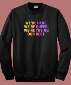 Were Here Were Queer 80s Sweatshirt Were Here Were Queer 80s Sweatshirt