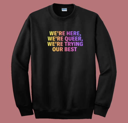 Were Here Were Queer 80s Sweatshirt