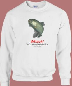Whacked With A Wet Trout Sweatshirt 2