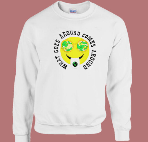 What Goes Around Sweatshirt