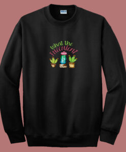 What The Fucculent Cactus 80s Sweatshirt What The Fucculent Cactus 80s Sweatshirt