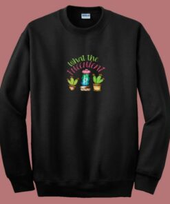 What The Fucculent Cactus 80s Sweatshirt What The Fucculent Cactus 80s Sweatshirt