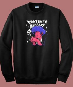 Whatever Happens Graphic Sweatshirt Whatever Happens Graphic Sweatshirt