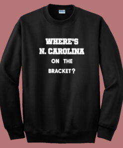 Where Carolina On The Bracket Sweatshirt Where Carolina On The Bracket Sweatshirt