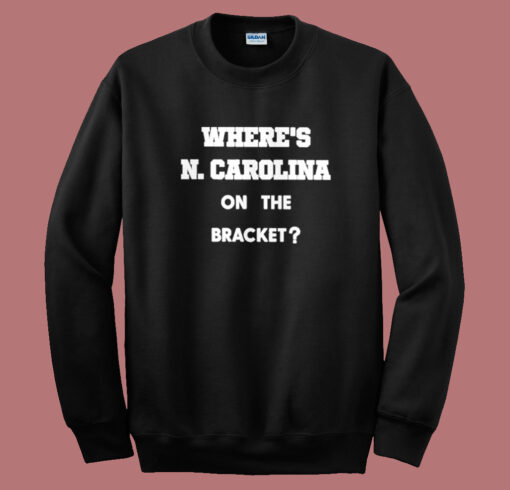 Where Carolina On The Bracket Sweatshirt