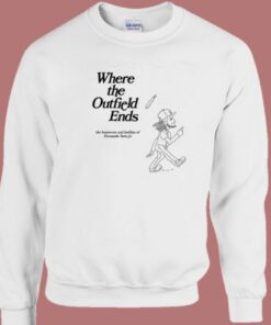 Where The Outfield Ends Sweatshirt 2
