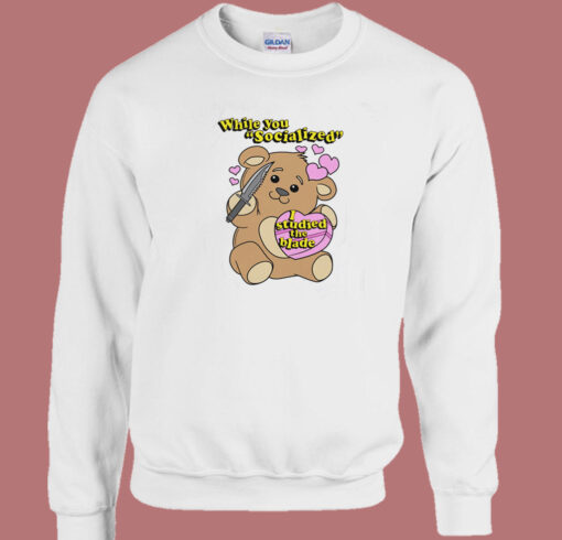 While You Socialized Bear Sweatshirt