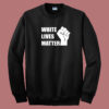 White Lives Matter Sweatshirt