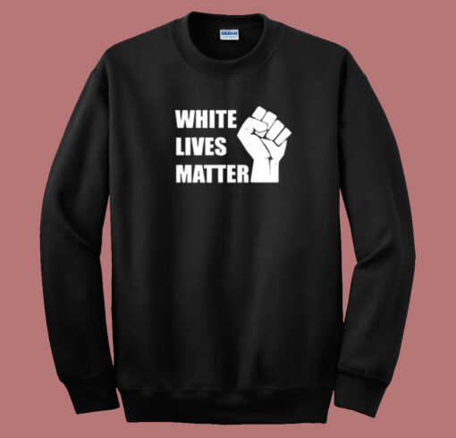 White Lives Matter Sweatshirt