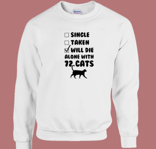 Will Die Alone With 72 Cats Sweatshirt