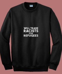 Will Trade Racists For Refugees Blankets 80s Sweatshirt Will Trade Racists For Refugees Blankets 80s Sweatshirt